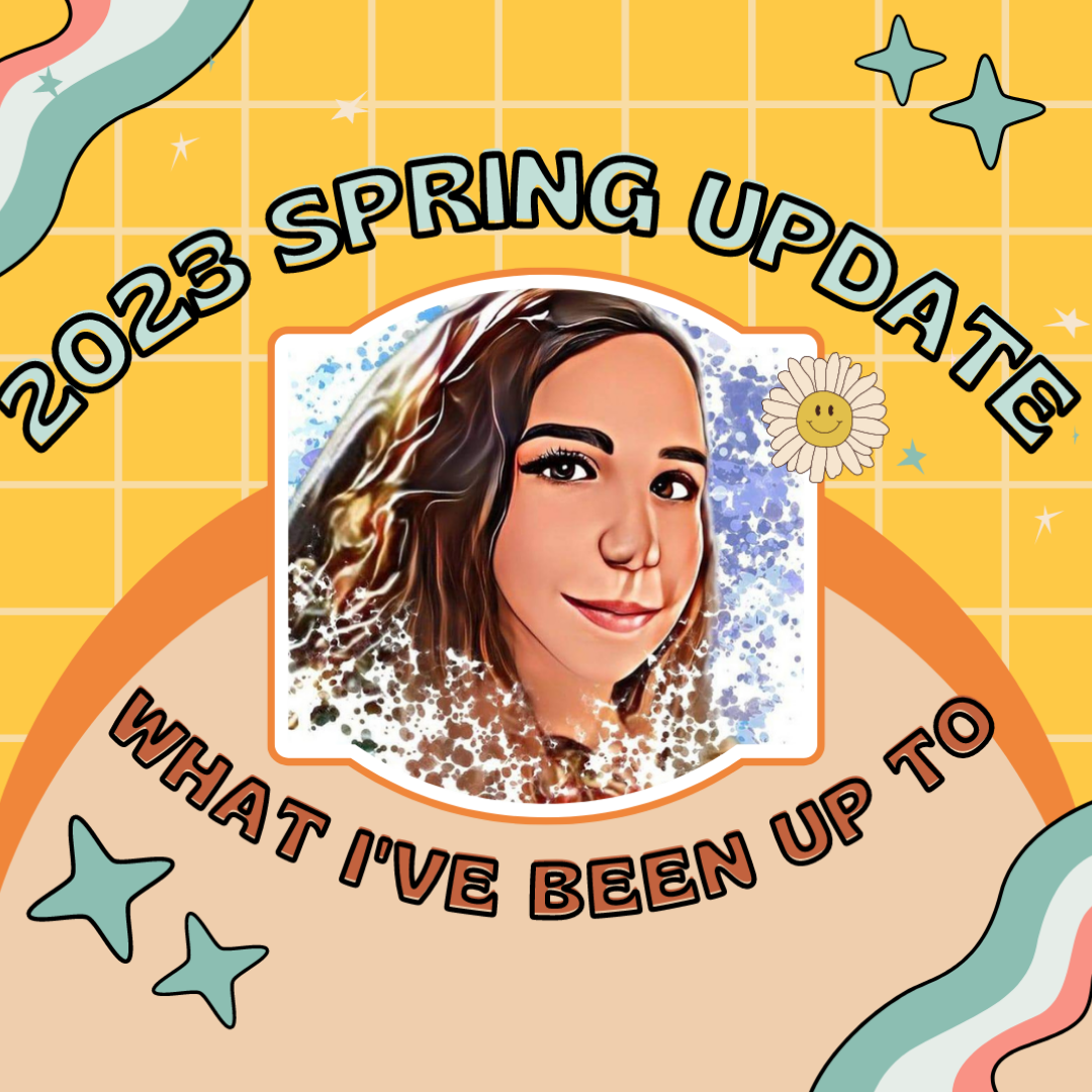 Spring 2023 Update: What I’ve Been Up To